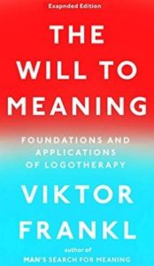 The Will to Meaning: Foundation And Application of Logotherapy